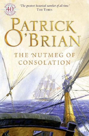 [Aubrey & Maturin 14] • The Nutmeg Of Consolation